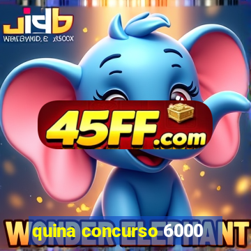 quina concurso 6000